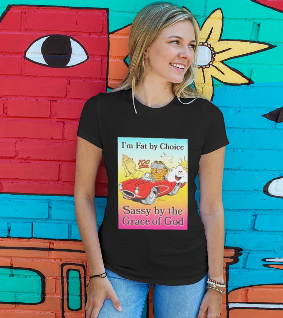 I'm Fat By Choice Sassy By The Grace Of God Cartoon Cat In Red Car Emoji T-Shirt
