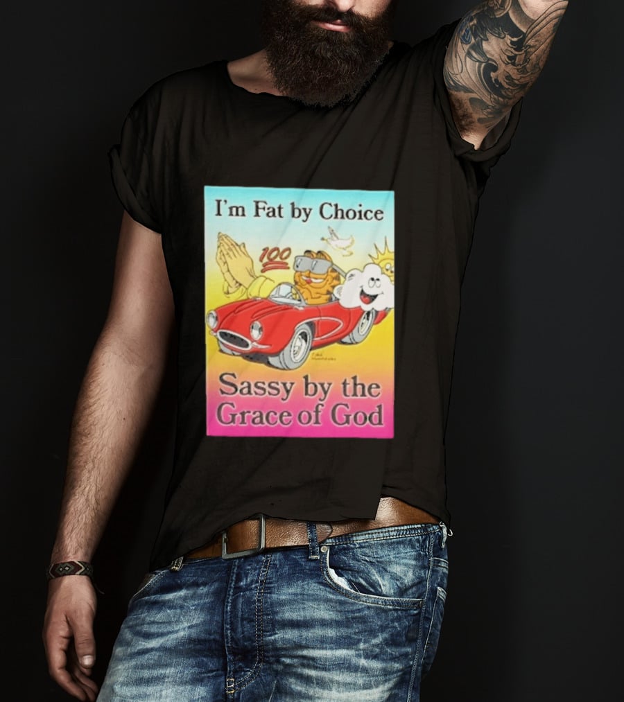 I'm Fat By Choice Sassy By The Grace Of God Cartoon Cat In Red Car Emoji T-Shirt