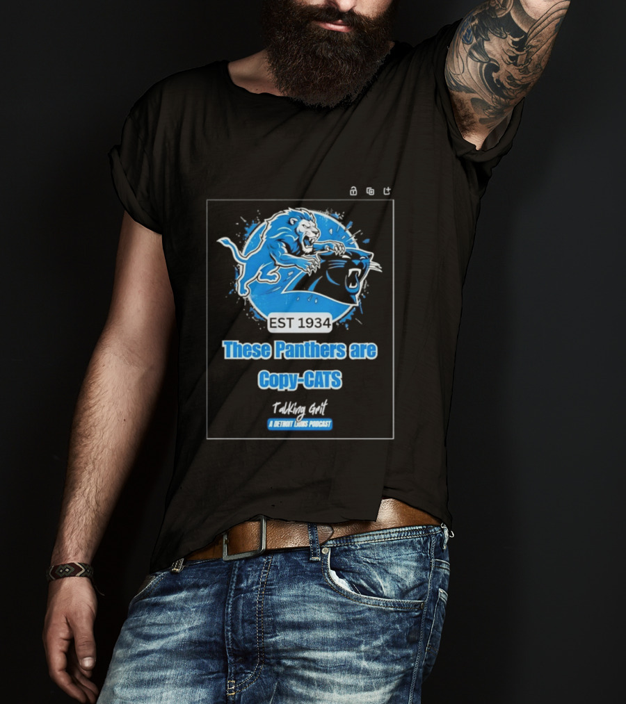 These Panthers Are Copy Cats Talking Grit A Detroit Lions Podcast T-Shirt
