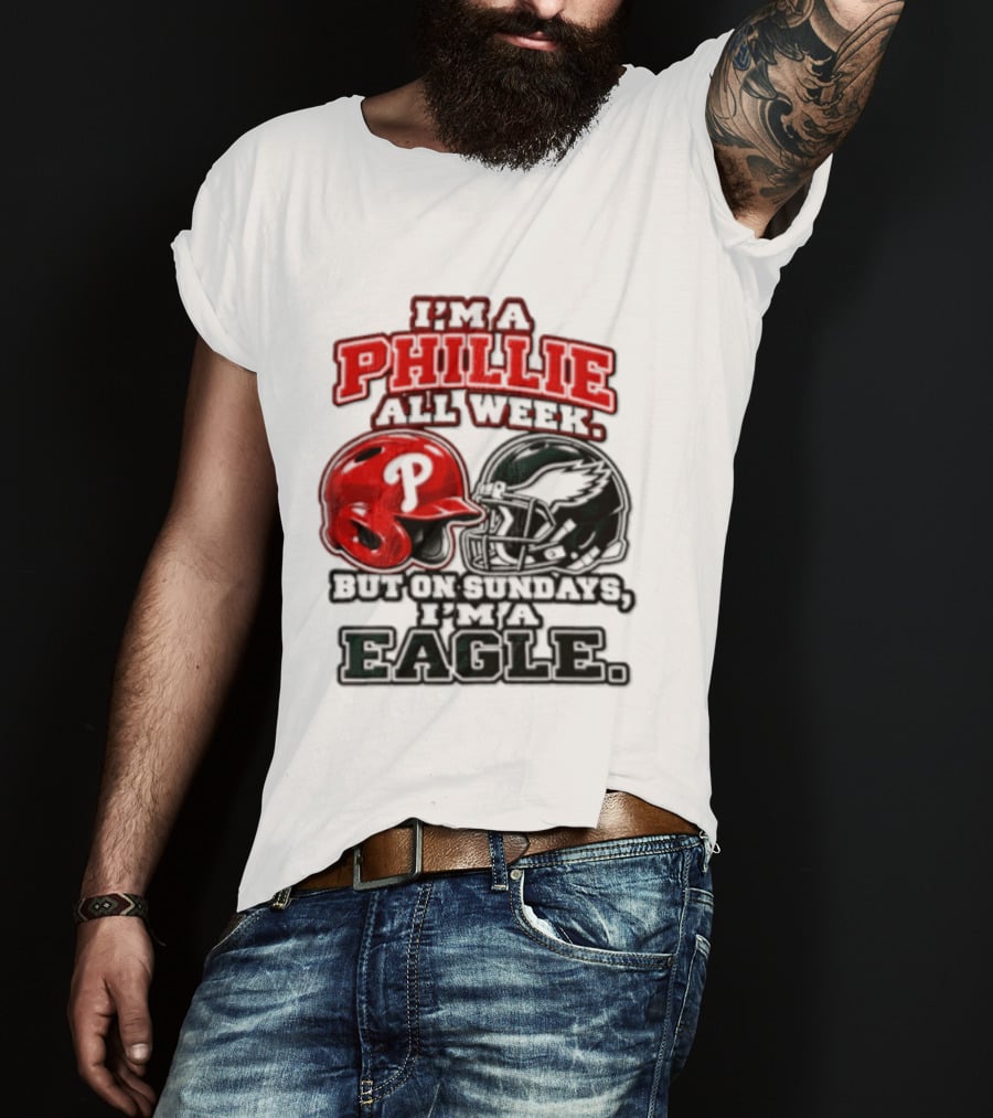 I'm A Phillie All Week But On Sundays I'm A Eagle T-Shirt