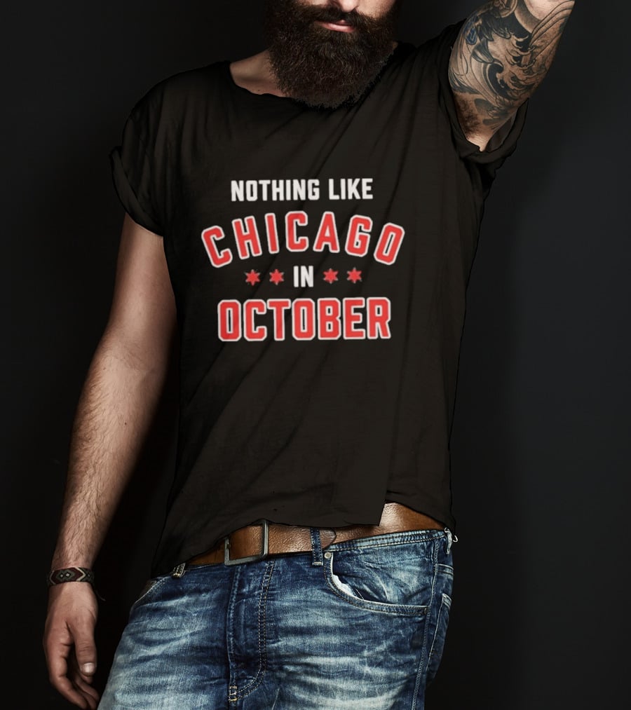 Nothing Like Chicago In October Chicago Cubs T-Shirt