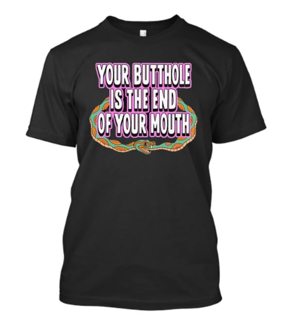 Your Butthole Is The End Of Your Mouth Snake T-Shirt