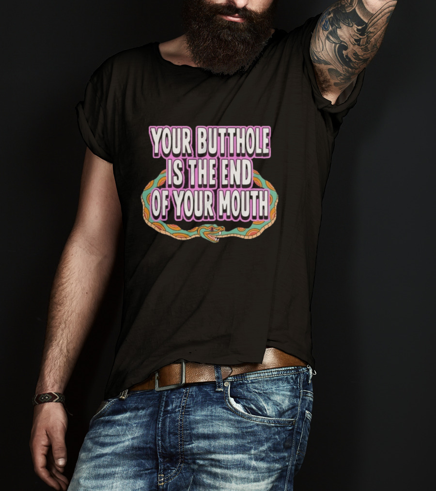 Your Butthole Is The End Of Your Mouth Snake T-Shirt