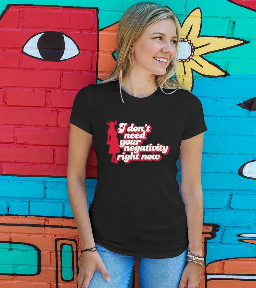 I Don't Need Your Negativity Right Now Positive Vibes With Red Figure T-Shirt