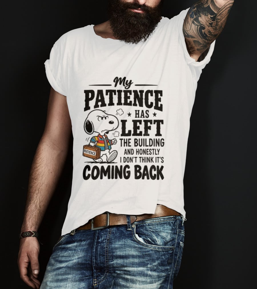 Grumpy Snoopy My Patience Has Left The Building Honestly I Don't Think It's Coming Back T-Shirt
