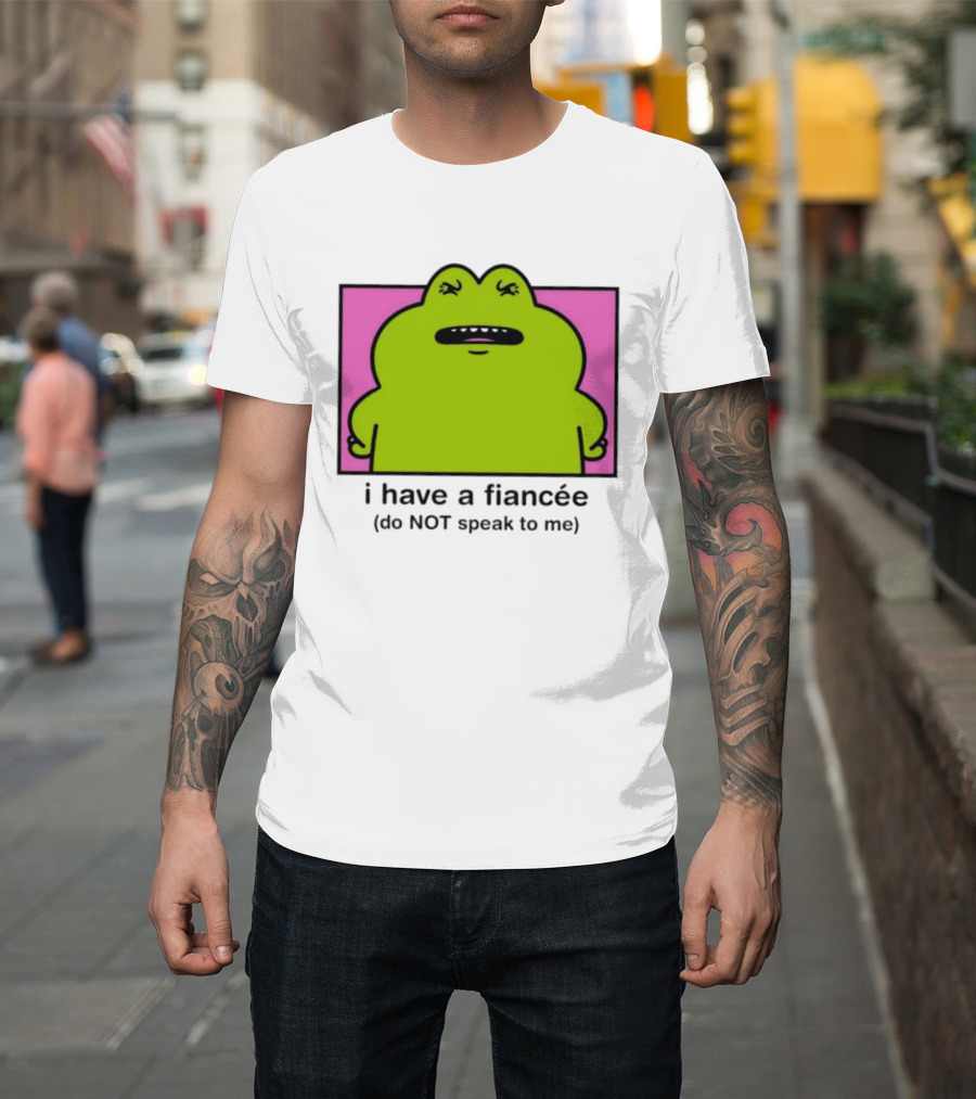 I Have A Fiancée Do NOT Speak To Me Frog T-Shirt