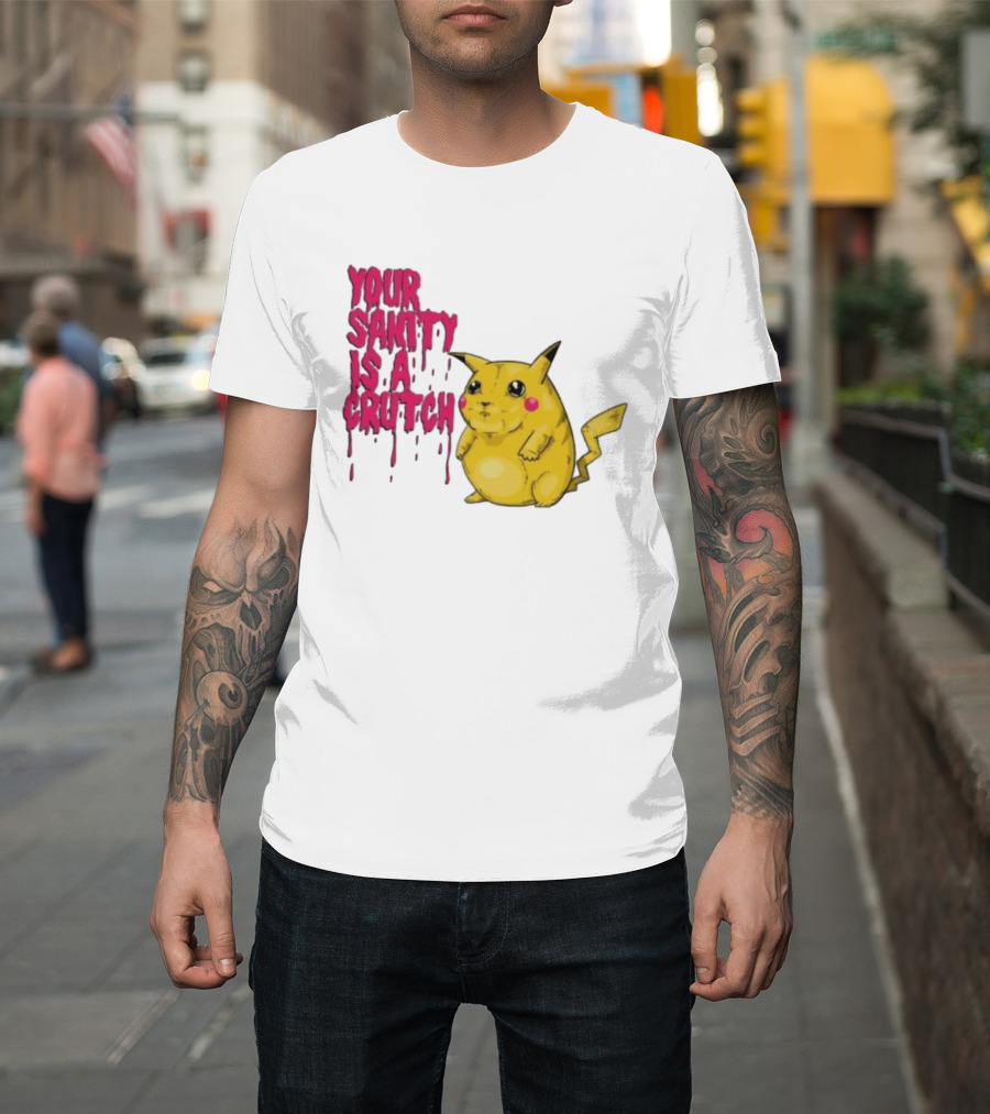 Pikachu Your Sanity Is A Crutch Pokemon Mashup T-Shirt