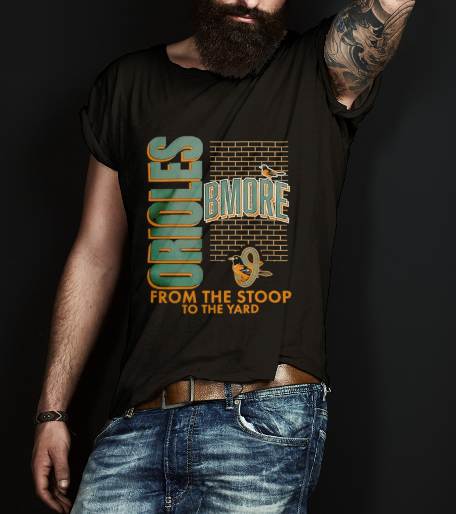 Baltimore Orioles Bmore Orioles From The Stoop To The Yard T-Shirt