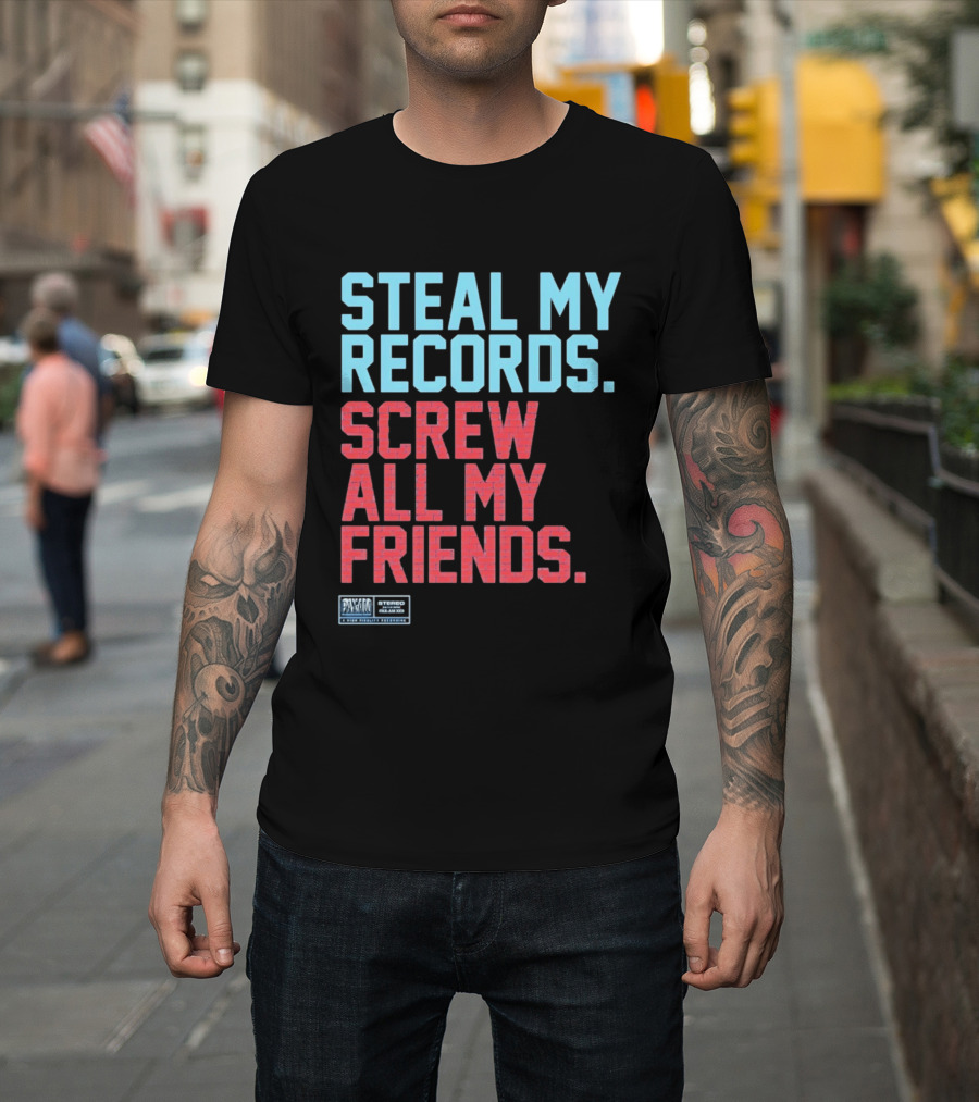 Steal My Records Screw All My Friends Pax Am Recording Stereo Sound T-Shirt