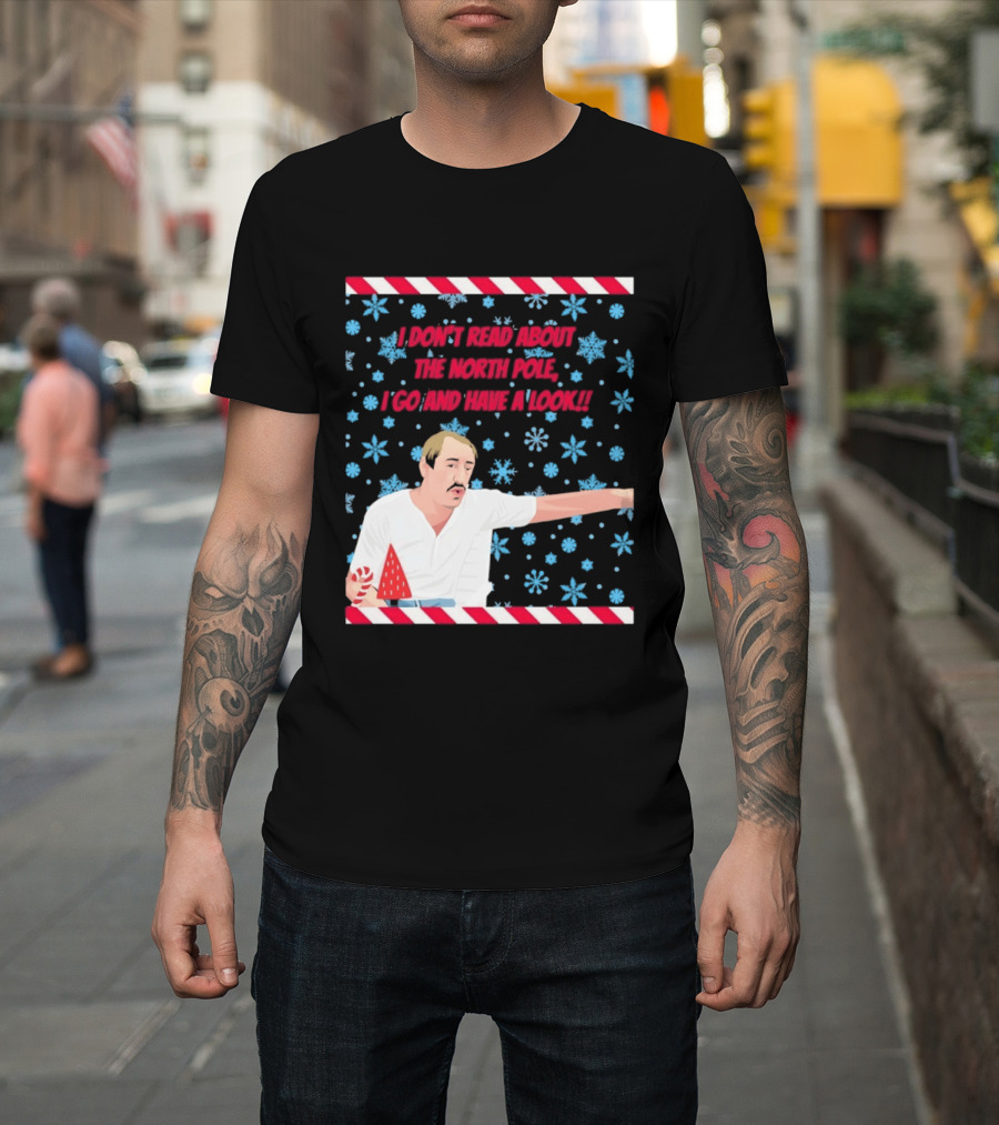 I Don't Read About The North Pole I Go And Have A Look Christmas Snowflakes Peppermint T-Shirt