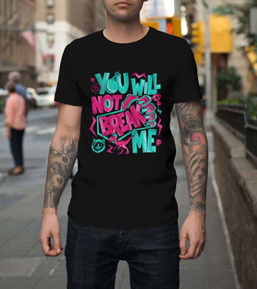You Will Not Break Me Pink Dinosaur T-Shirt