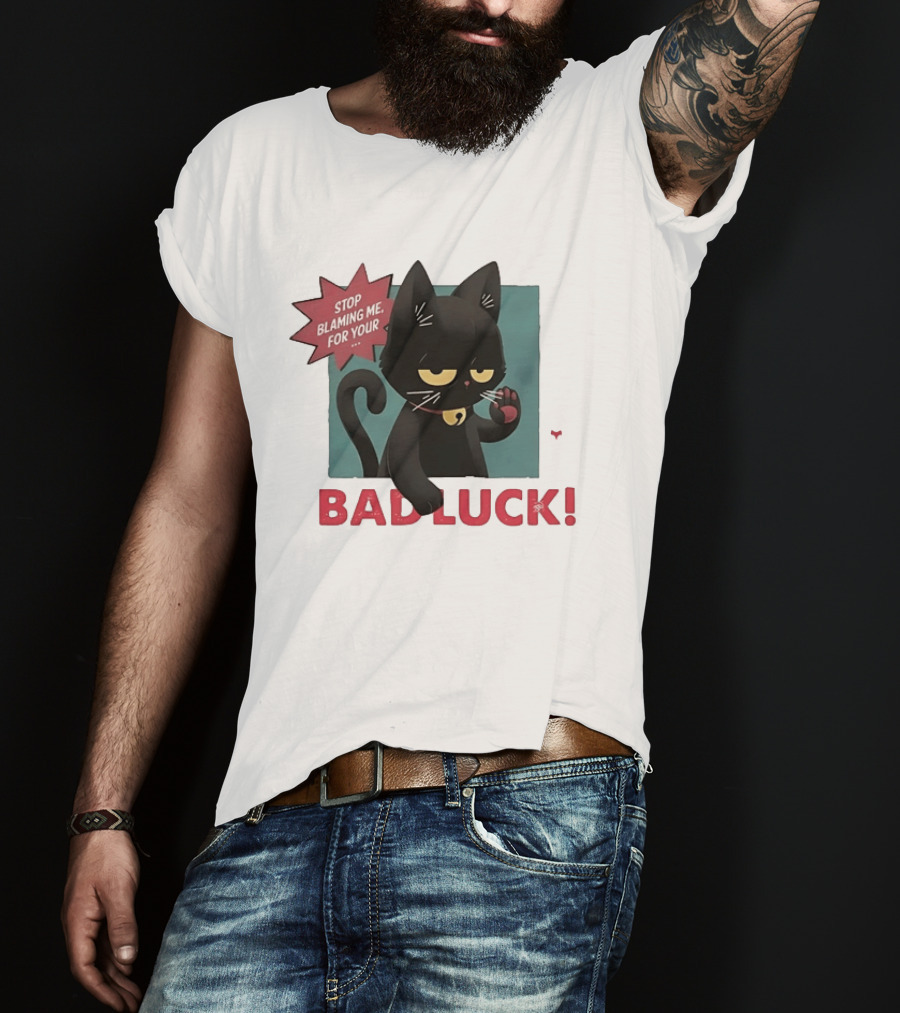 Black Cat Stop Blaming Me For Your Bad Luck T-Shirt