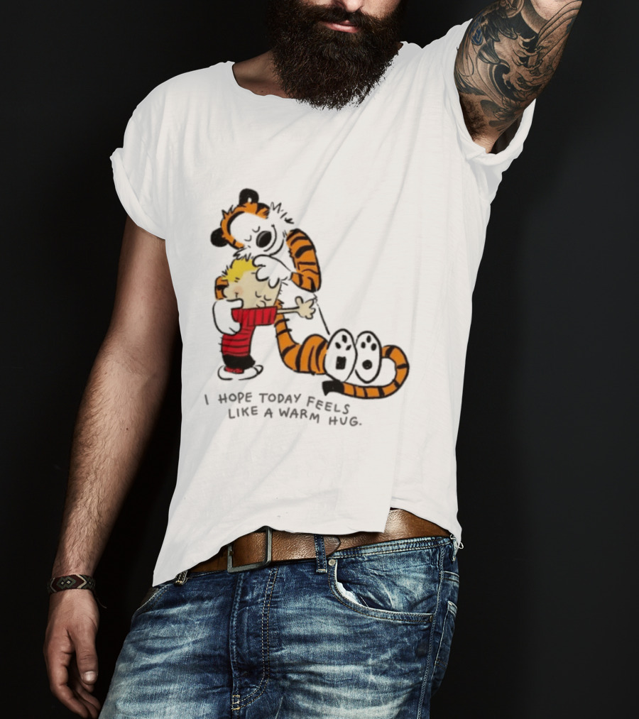 Calvin And Hobbes I Hope Today Feels Like A Warm Hug Comic Characters Embrace Comfort T-Shirt