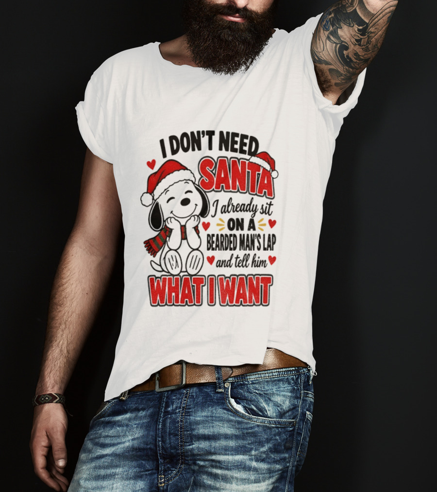 I Don't Need Santa I Already Sit On A Bearded Man's Lap And Tell Him What I Want Snoopy Christmas T-Shirt