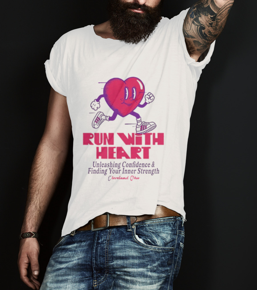 Run With Heart Unleashing Confidence Finding Inner Strength Cleveland Ohio T-Shirt