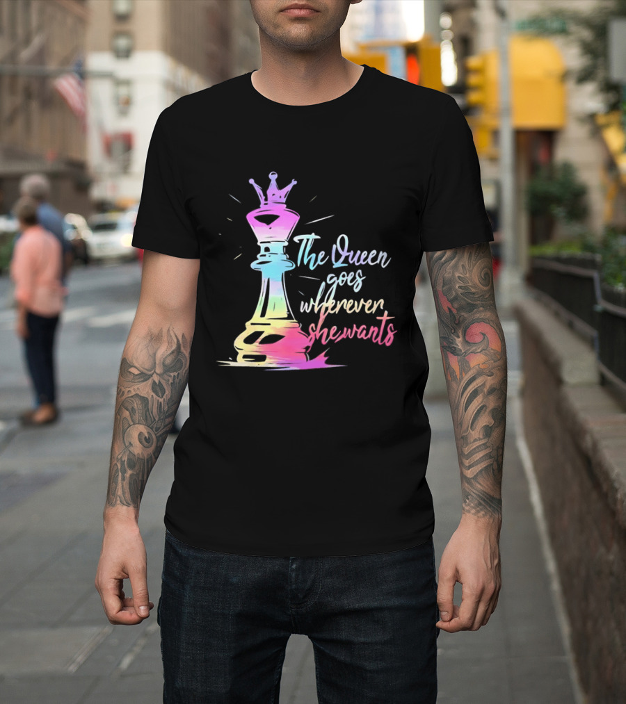 Chess Piece The Queen Goes Wherever She Wants Colorful Crown Bishop Rook T-Shirt