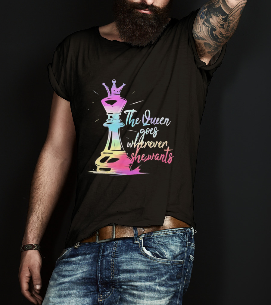 Chess Piece The Queen Goes Wherever She Wants Colorful Crown Bishop Rook T-Shirt