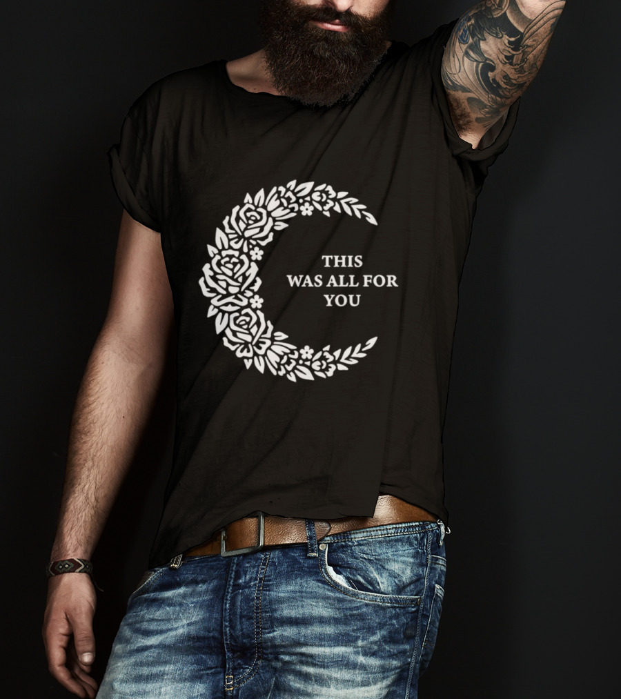 This Was All For You Floral Crescent Moon Roses And Leaves T-Shirt