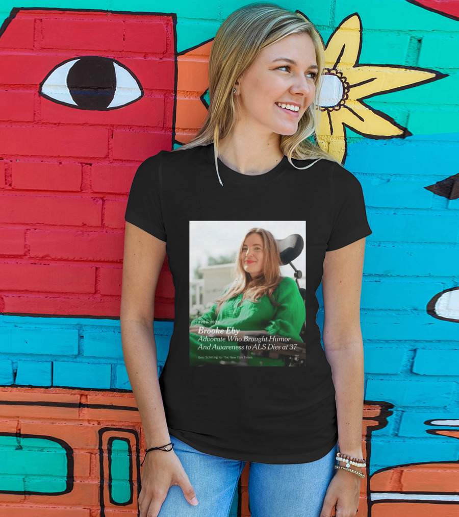 Brooke Eby 1988 2026 Humor And ALS Awareness Advocate Dies At 37 T-Shirt