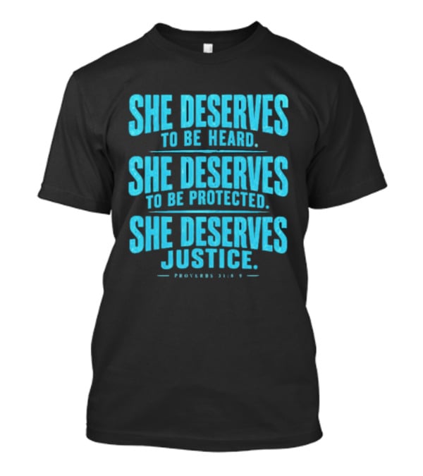 She Deserves To Be Heard Protected Justice Proverbs 31:8 9 T-Shirt
