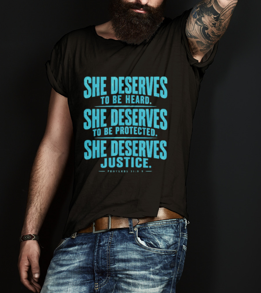 She Deserves To Be Heard Protected Justice Proverbs 31:8 9 T-Shirt