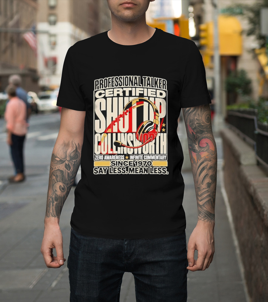 Professional Talker Certified Shut Up Collinsworth Zero Awareness Infinite Commentary Since 1970 Say Less Mean Less T-Shirt