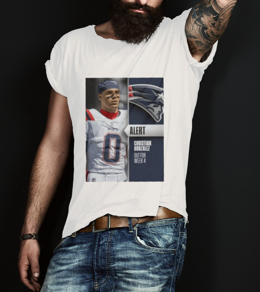 ALERT Christian Gonzalez New England Patriots Out For Week 4 T-Shirt