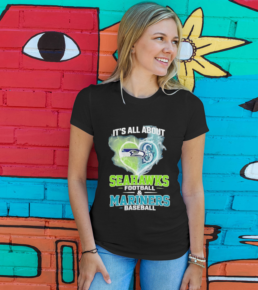 It's All About Seahawks Football And Mariners Baseball T-Shirt