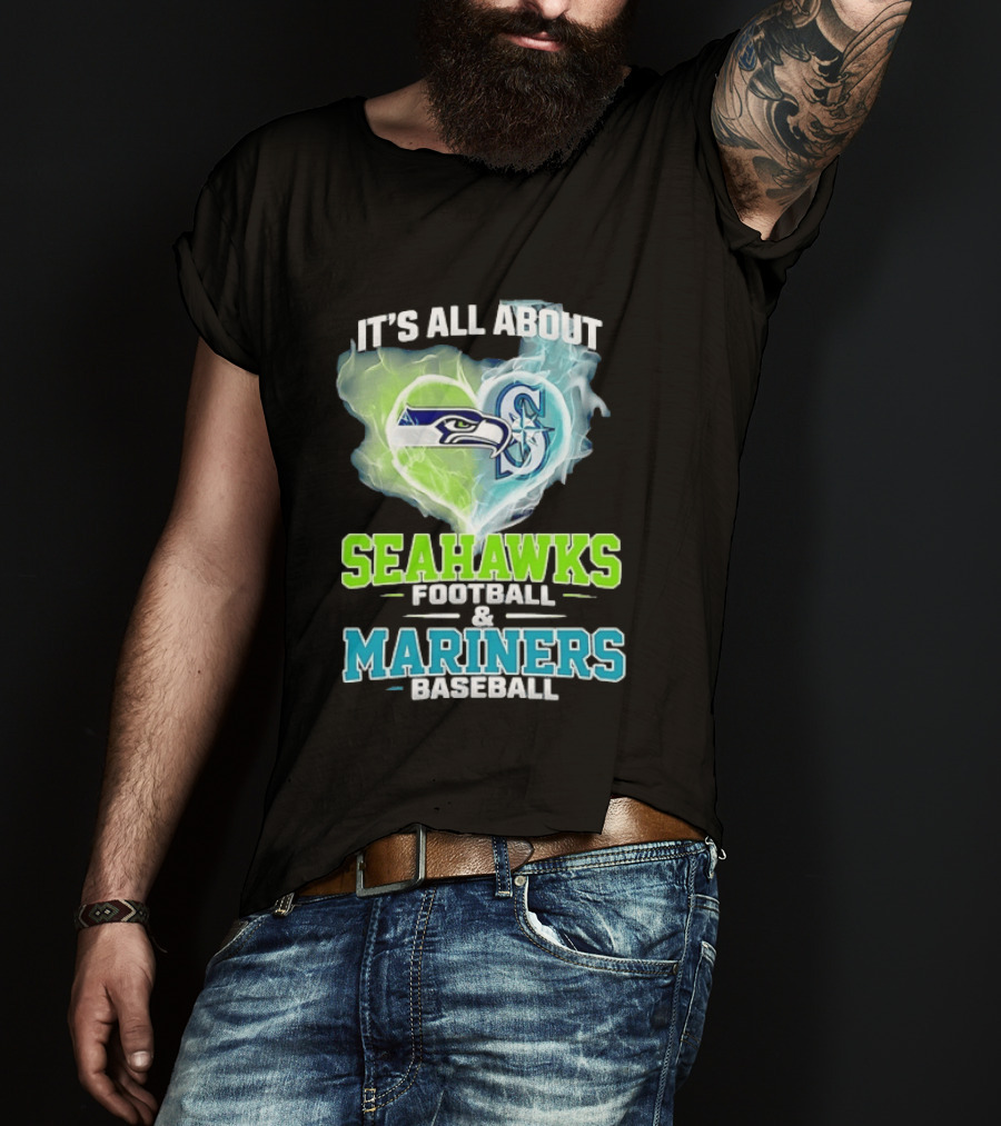 It's All About Seahawks Football And Mariners Baseball T-Shirt