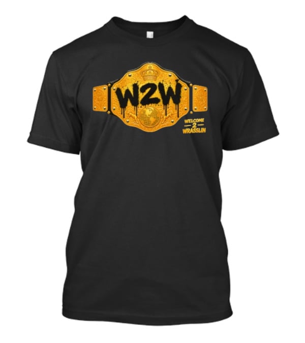 W2W Welcome 2 Wrasslin Big Gold Belt Championship T-Shirt