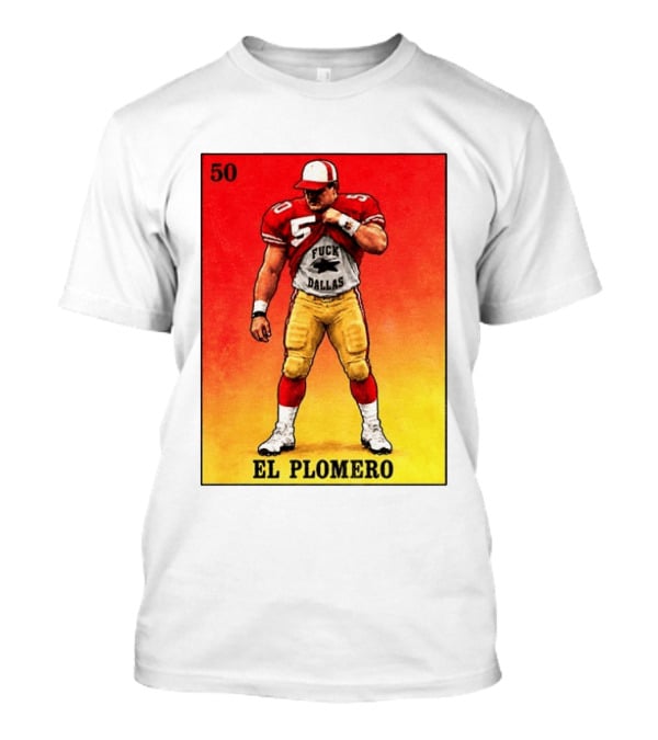 El Plomero 50 Loteria Card 49ers Vs Dallas Rivalry T-Shirt