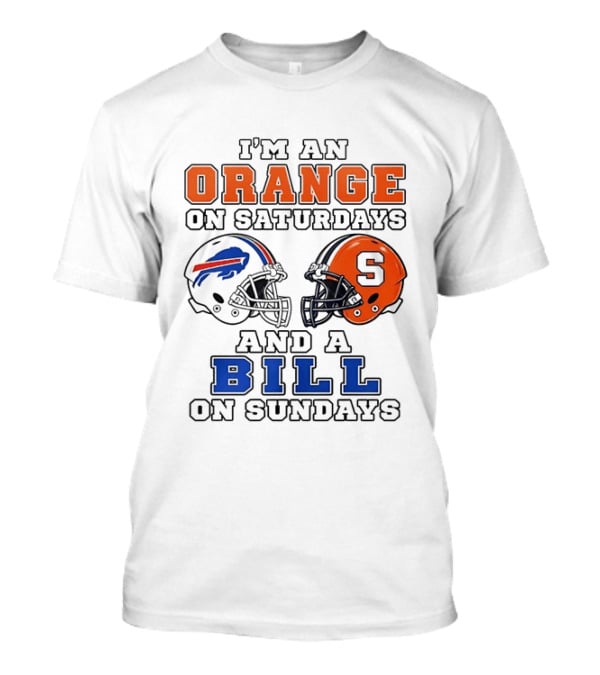 I'm An Orange On Saturdays And A Bill On Sundays Syracuse And Buffalo Bills Helmets T-Shirt