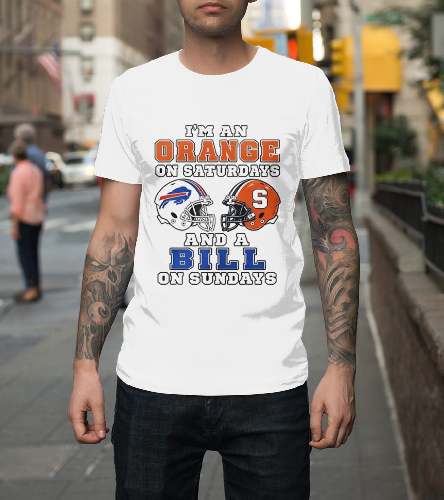 I'm An Orange On Saturdays And A Bill On Sundays Syracuse And Buffalo Bills Helmets T-Shirt