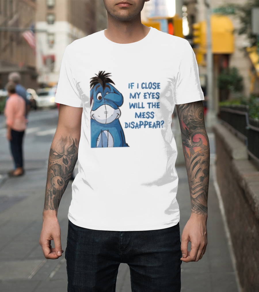 Disney If I Close My Eyes Will The Mess Disappear Eeyore Covering Eye T-Shirt