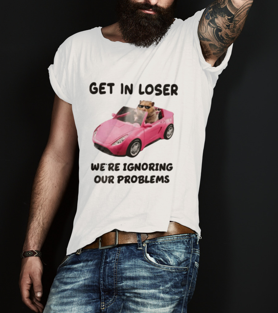 Get In Loser We Are Ignoring Our Problems Hamster In Sunglasses Driving Pink Car T-Shirt