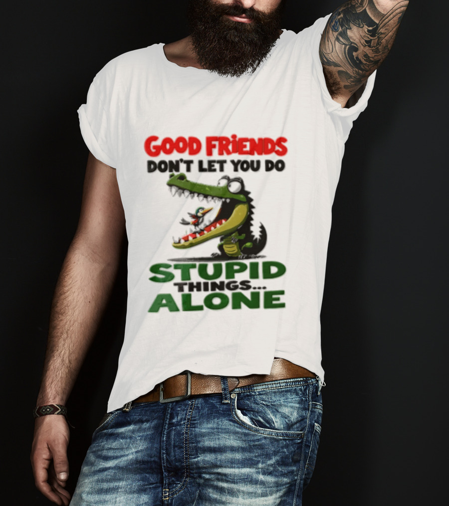 Good Friends Dont Let You Do Stupid Things Alone Green Crocodile And Bird Cartoon T-Shirt