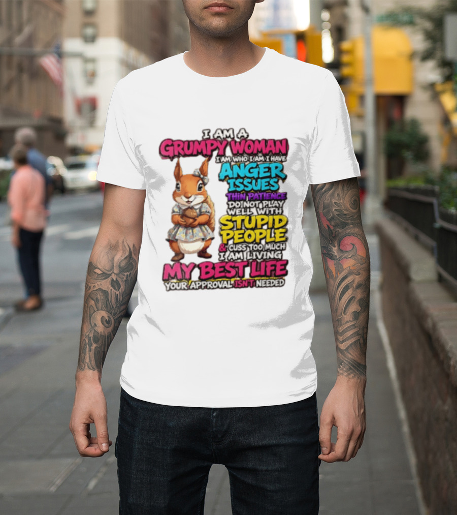 I Am A Grumpy Woman I Have Anger Issues Thin Patience Stupid People My Best Life T-Shirt