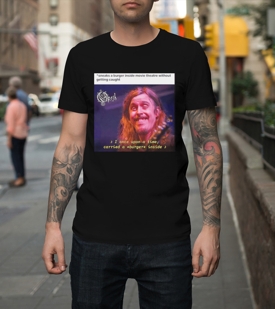 Opeth Mikael Akerfeldt Sneaks A Burger Inside Movie Theatre Without Getting Caught T-Shirt