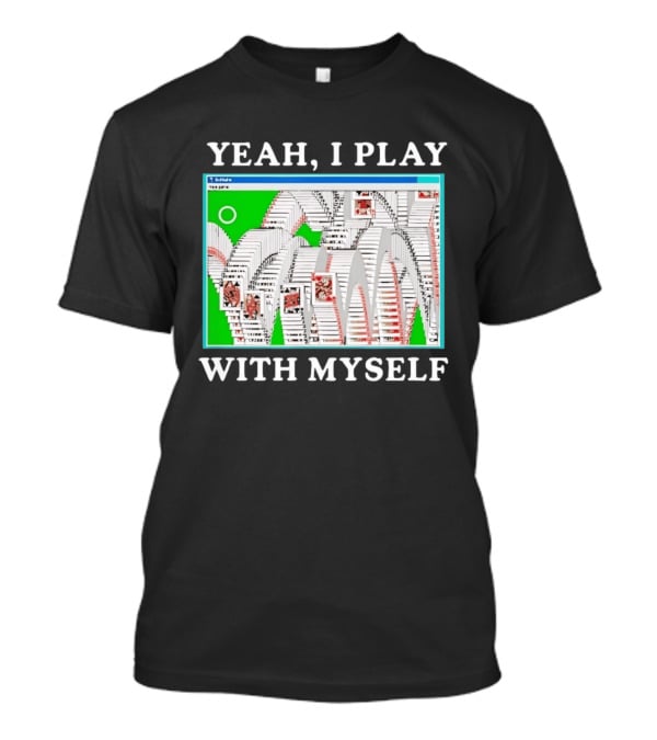 Yeah I Play With Myself Solitaire Card Game Meme Retro Computer Cards T-Shirt