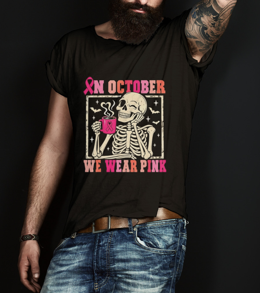 In October We Wear Pink Skeleton Breast Cancer Awareness Pink Ribbon T-Shirt