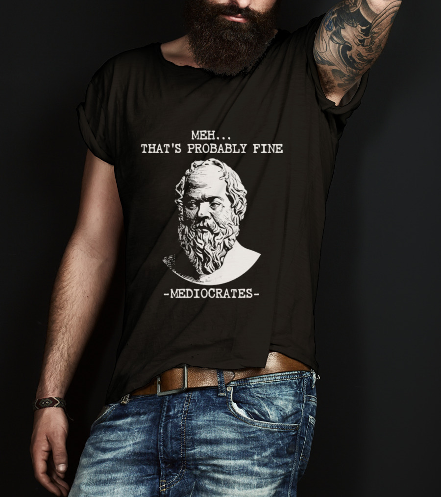 Mediocrates Meh That's Probably Fine Philosophy Bust Of Ancient Thinker T-Shirt