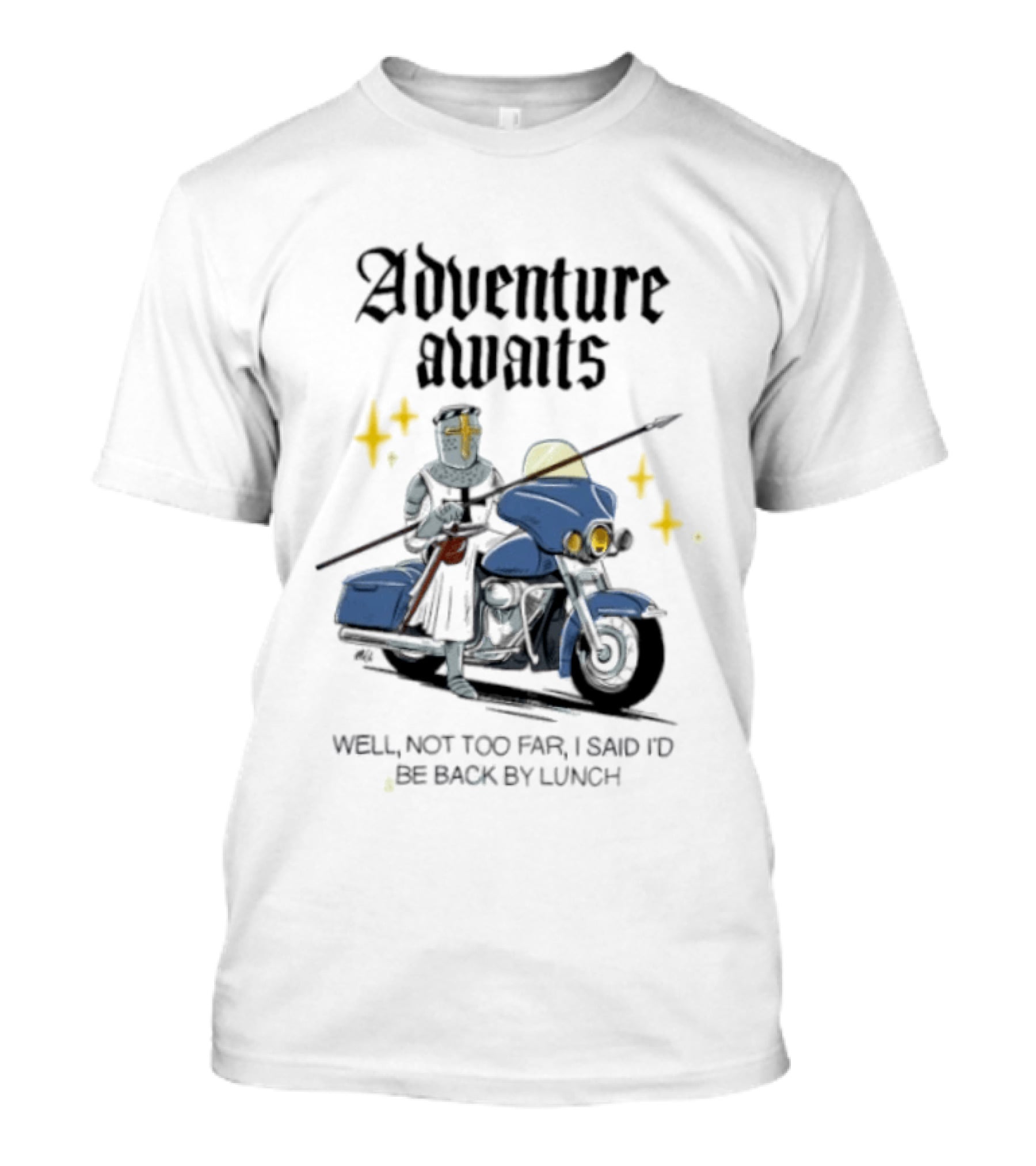 Adventure Awaits Knight On Motorcycle Well Not Too Far Back By Lunch T-Shirt