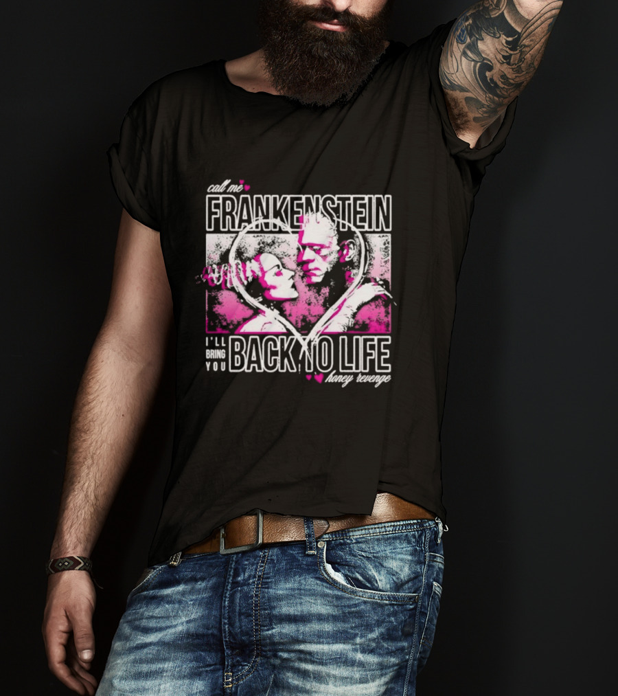 Call Me Frankenstein Back To Life Honey Revenge T-Shirt