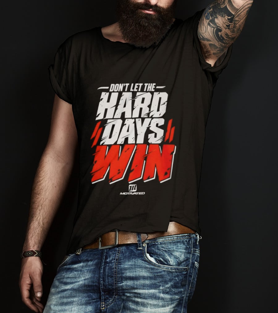 Don't Let The Hard Days Win Motivational TT Training T-Shirt