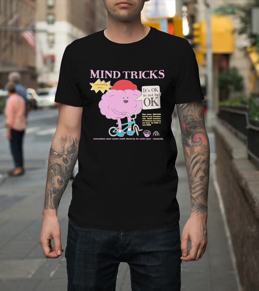 Mind Tricks Reminding You It's OK To Not Be OK Mental Health Conversations By The Action Sports Community T-Shirt