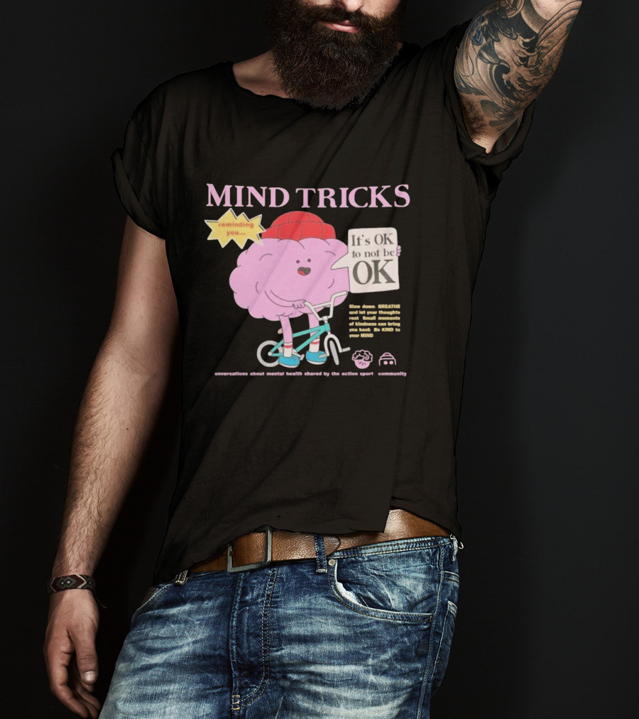 Mind Tricks Reminding You It's OK To Not Be OK Mental Health Conversations By The Action Sports Community T-Shirt