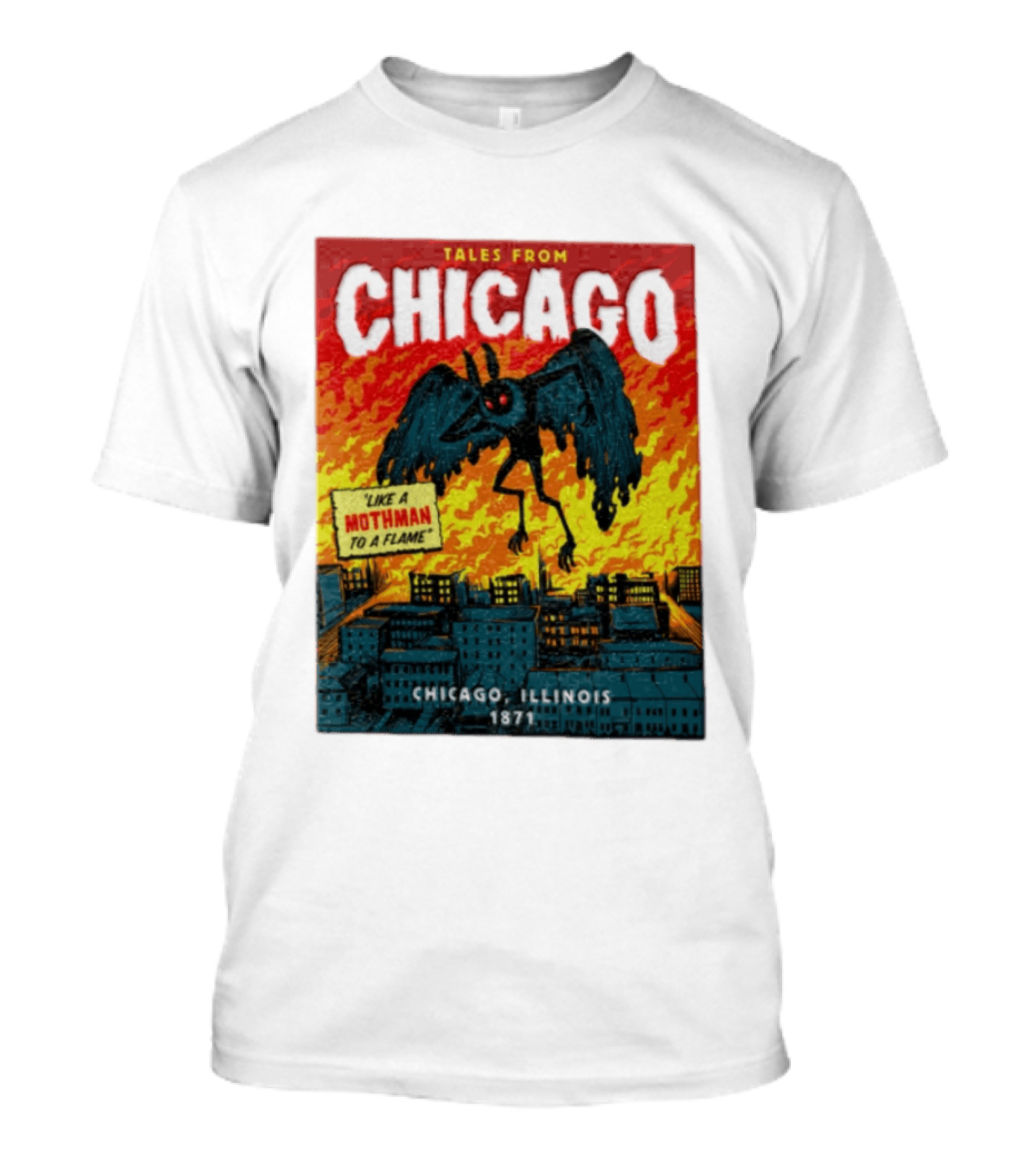 Tales From Chicago Like A Mothman To A Flame Chicago Illinois 1871 T-Shirt