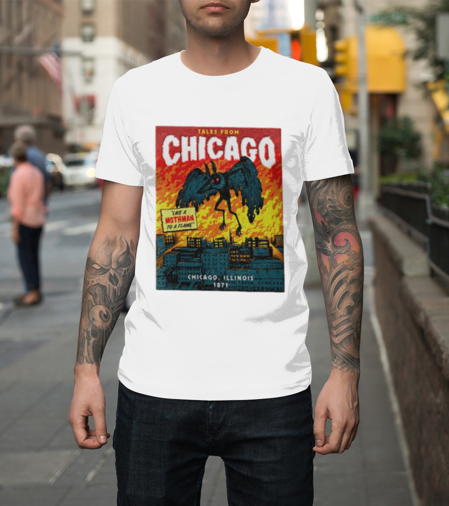 Tales From Chicago Like A Mothman To A Flame Chicago Illinois 1871 T-Shirt