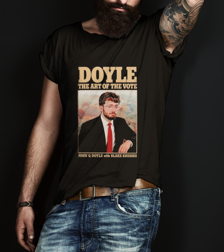 DOYLE The Art Of The Vote John Q Doyle With Blake Kresses T-Shirt