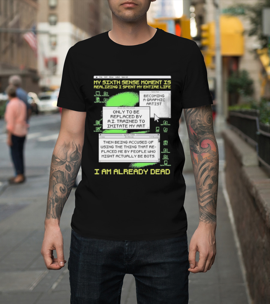 I Am Already Dead My Sixth Sense Moment Replaced By AI Bots T-Shirt